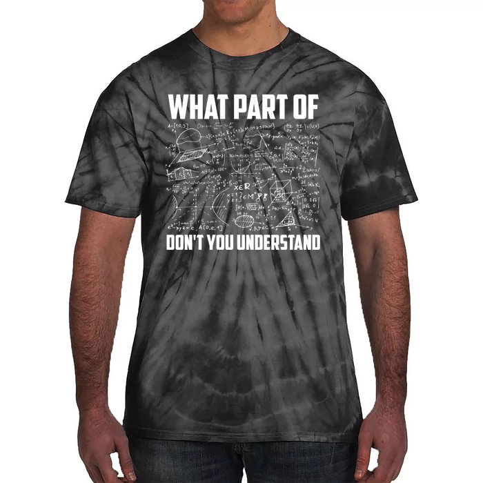 What Part Of DonT You Understand | Funny Math Teacher Gift Tie-Dye T-Shirt