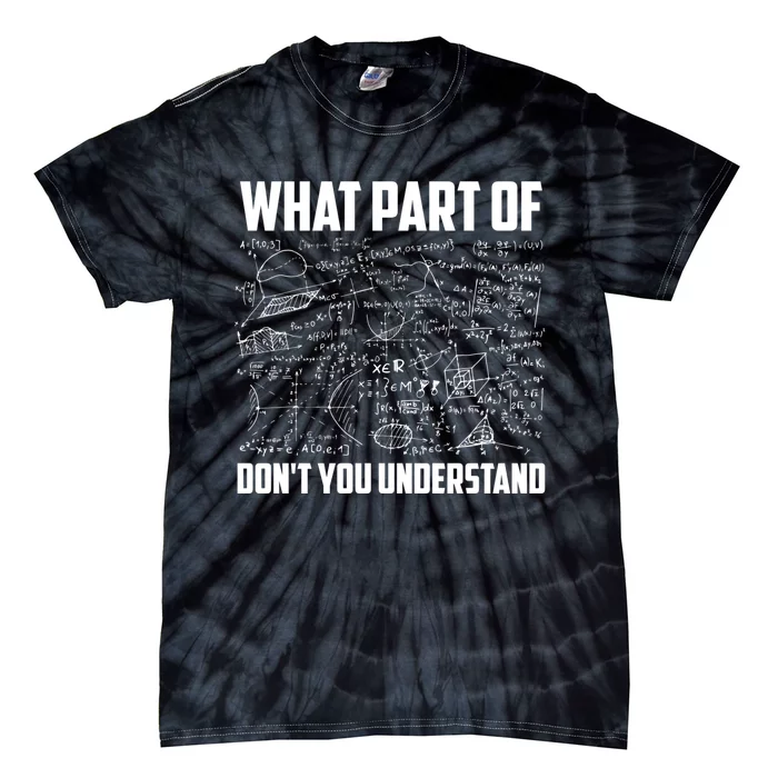 What Part Of DonT You Understand | Funny Math Teacher Gift Tie-Dye T-Shirt