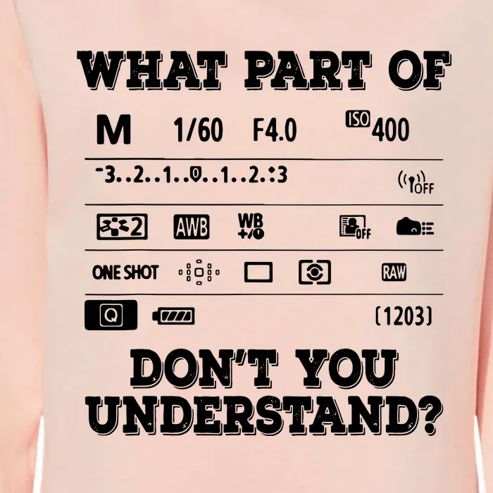 What Part Of Photography Dont You Understand Photographer Womens California Wash Sweatshirt