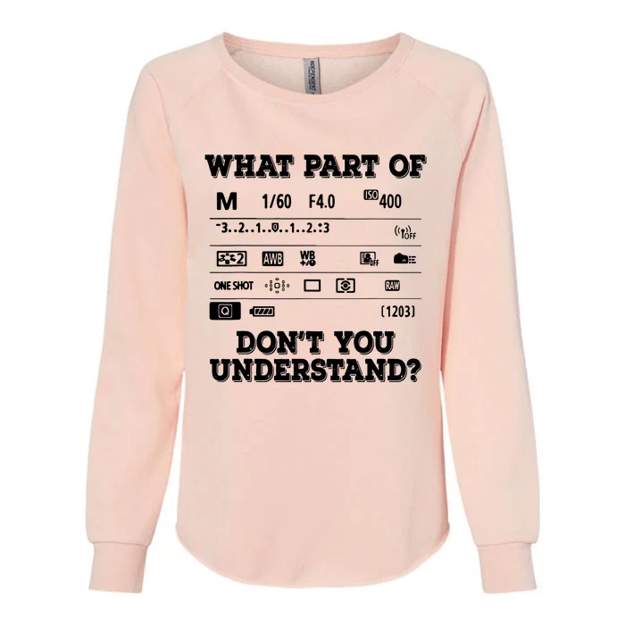 What Part Of Photography Dont You Understand Photographer Womens California Wash Sweatshirt