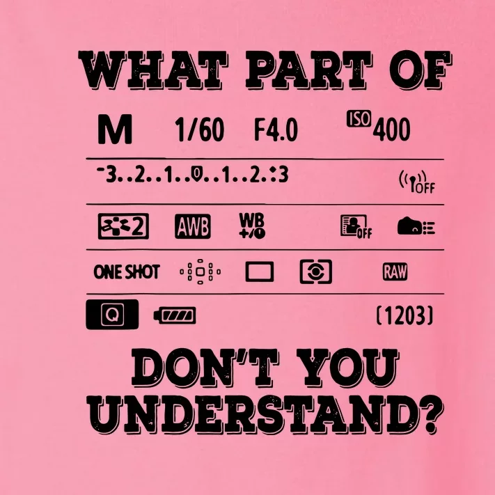 What Part Of Photography Dont You Understand Photographer Toddler Long Sleeve Shirt