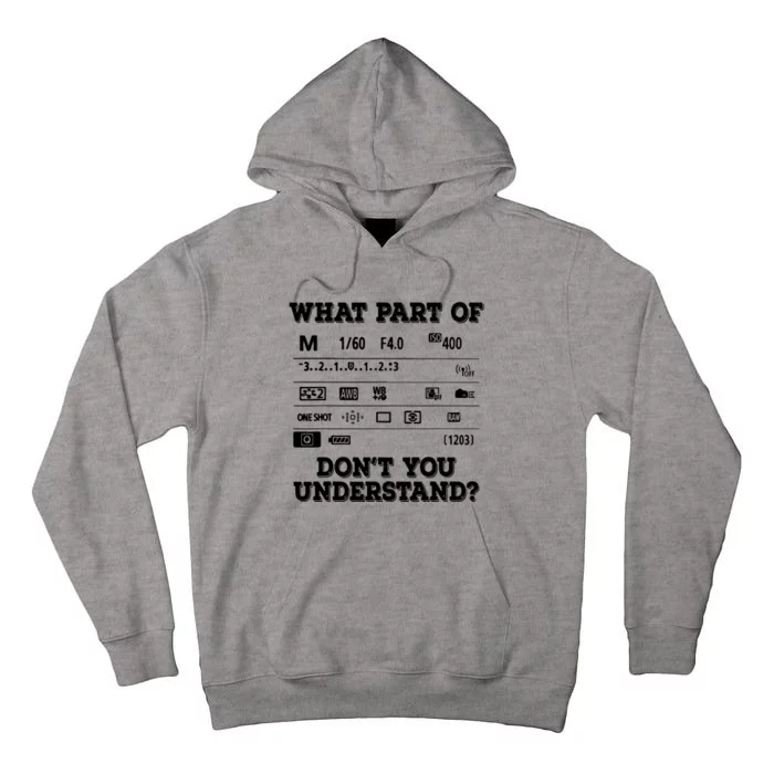 What Part Of Photography Dont You Understand Photographer Tall Hoodie