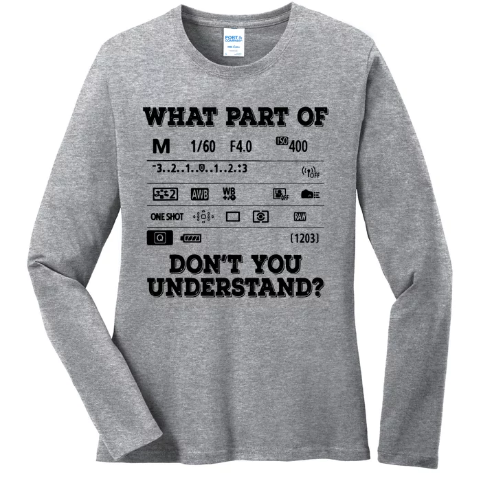 What Part Of Photography Dont You Understand Photographer Ladies Long Sleeve Shirt