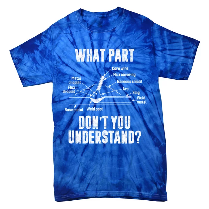 What Part Of Dont You Understand Welder Gift Welding Costume Gift Tie-Dye T-Shirt