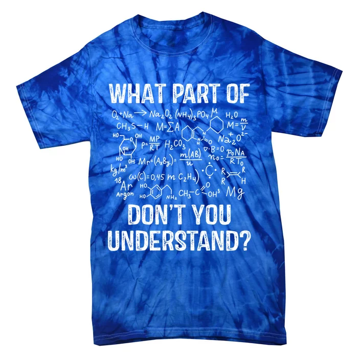 What Part Of Don't You Understand Chemistry Teacher Student Gift Tie-Dye T-Shirt