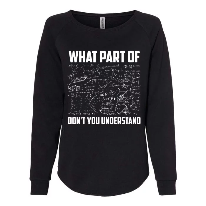 What Part Of Dont You Understand Funny Math Teacher Gift Womens California Wash Sweatshirt