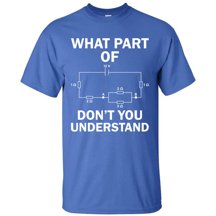 What Part Of Don't You Understand Electrical Engineer Funny Gift Tall T-Shirt