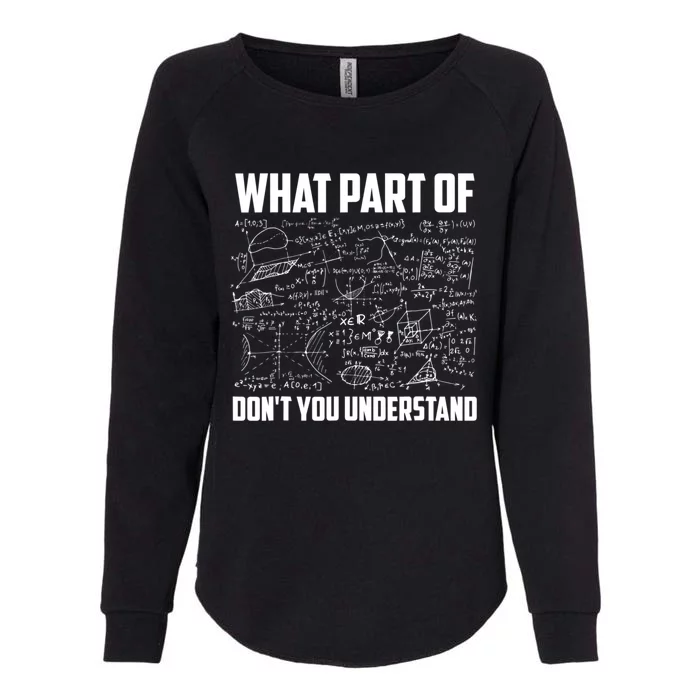 What Part Of Don't You Understand Funny Math Teacher Gift Womens California Wash Sweatshirt