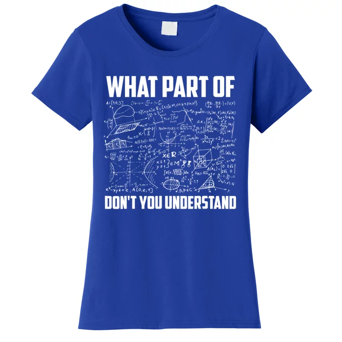 What Part Of Don't You Understand Funny Math Teacher Gift Women's T-Shirt