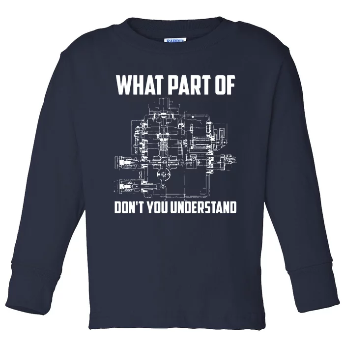 What Part Of Dont You Understand Mechanical Funny Nerd Gift Toddler Long Sleeve Shirt