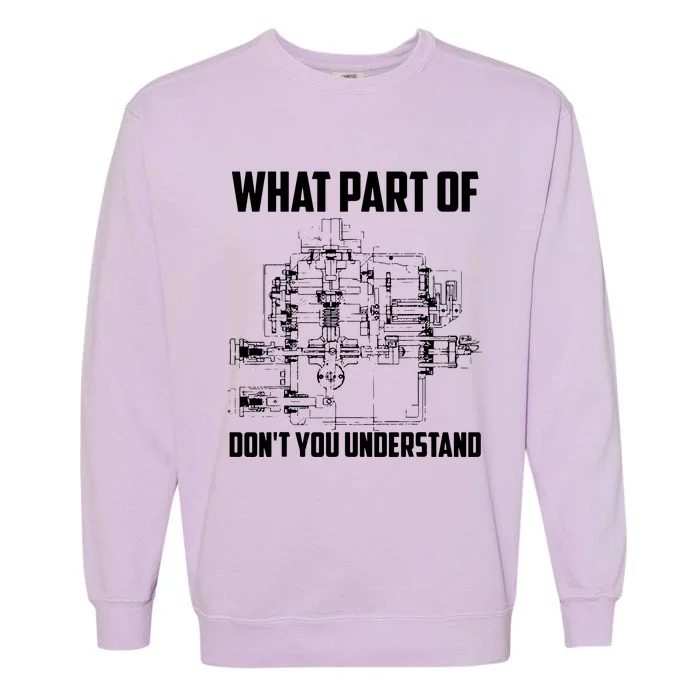 What Part Of Dont You Understand Mechanical Funny Nerd Gift Garment-Dyed Sweatshirt