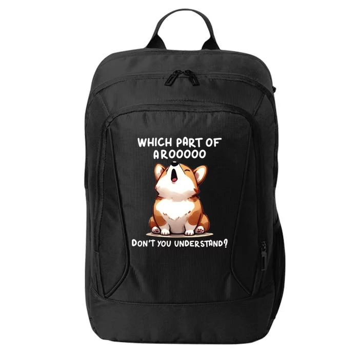 Which Part Of Arooo DonT You Understand Cute Corgi Gift City Backpack