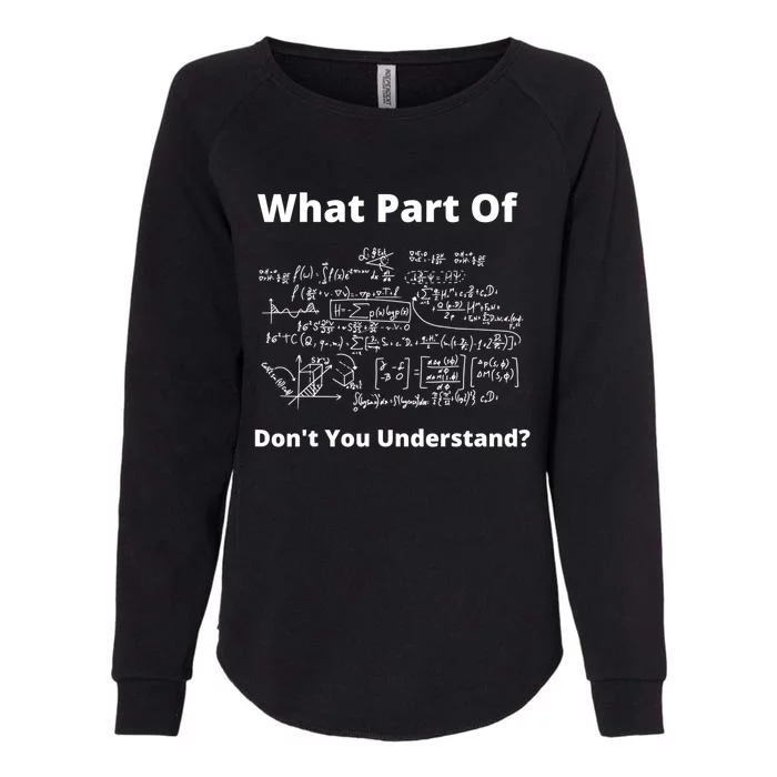 What Part Of Don't You Understand Funny Math Teacher Gift Womens California Wash Sweatshirt