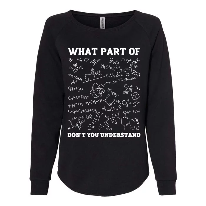 What Part Of Don't You Understand Chemistry Nerd Teacher Gift Womens California Wash Sweatshirt