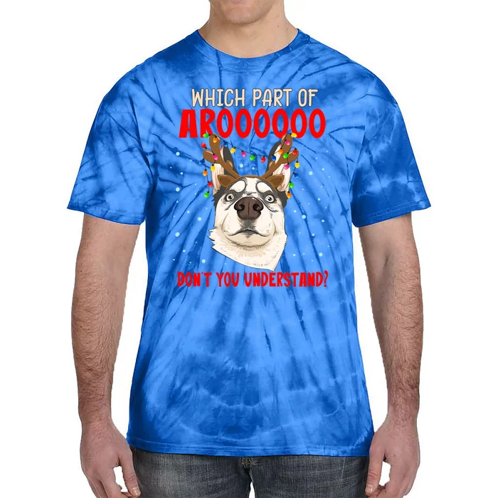 Which Part Of Aroooo Dont You Understand Husky Christmas Gift Tie-Dye T-Shirt