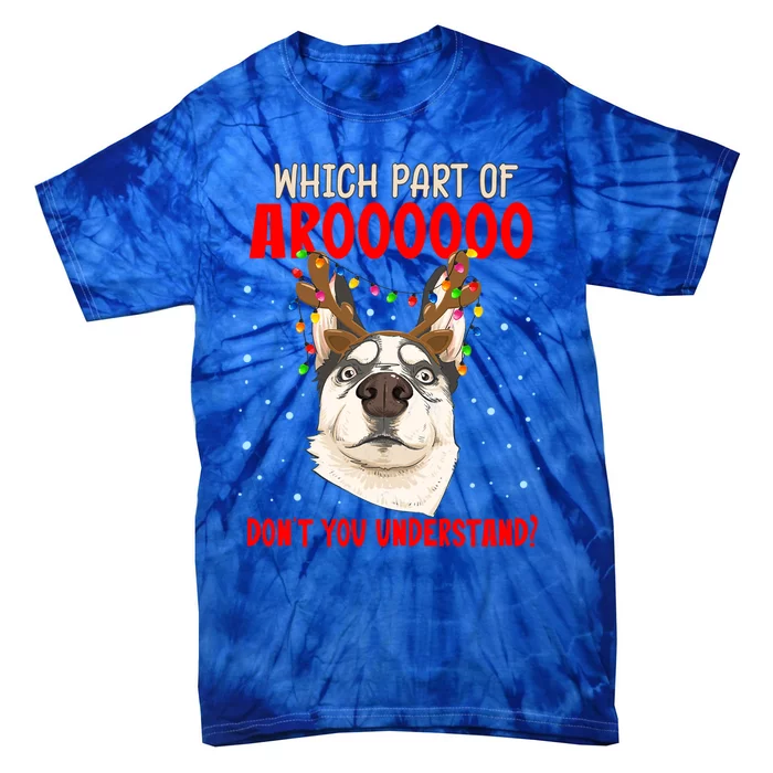 Which Part Of Aroooo Dont You Understand Husky Christmas Gift Tie-Dye T-Shirt