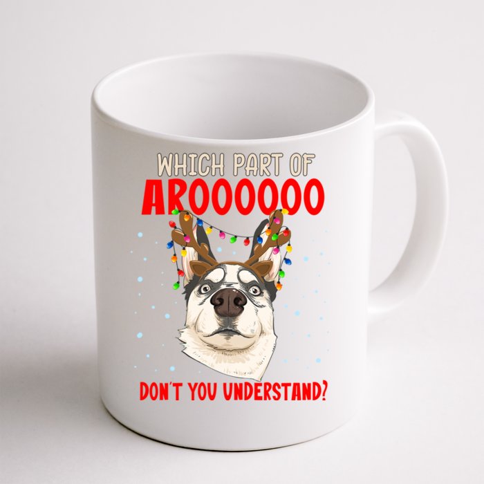 Which Part Of Aroooo Dont You Understand Husky Christmas Gift Front & Back Coffee Mug