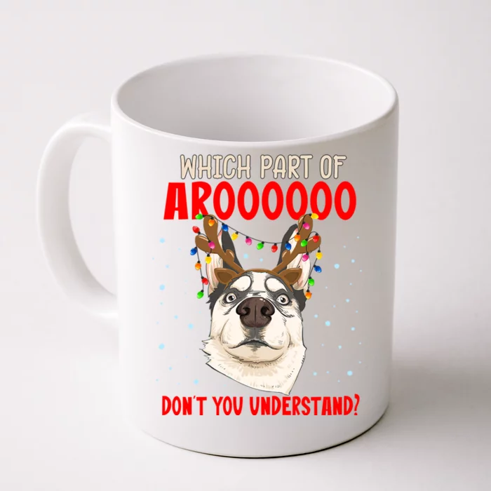 Which Part Of Aroooo Dont You Understand Husky Christmas Gift Front & Back Coffee Mug