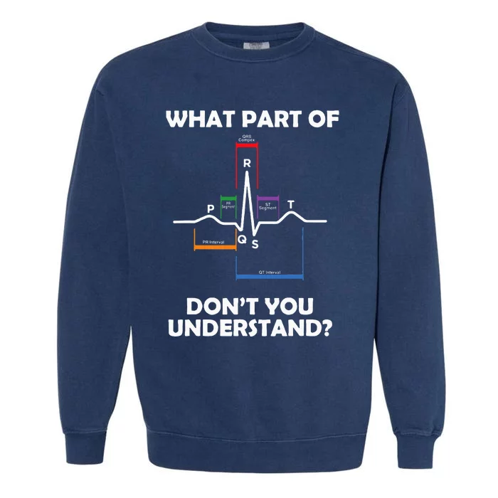 What Part Of Pqrst DonT You Understand Cardiac Doctor Nurse Garment-Dyed Sweatshirt