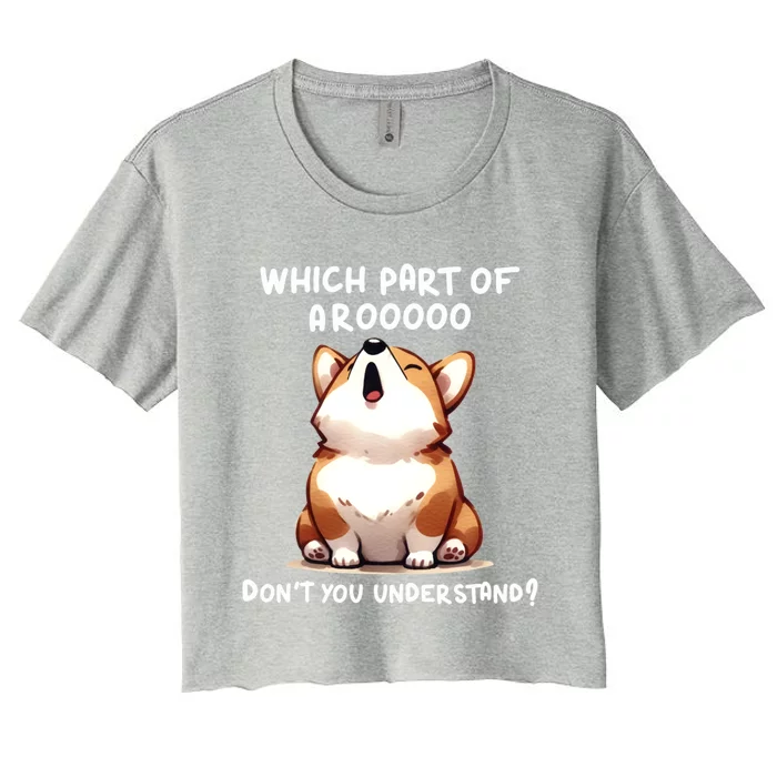 Which Part Of Arooo DonT You Understand Cute Corgi Gift Women's Crop Top Tee