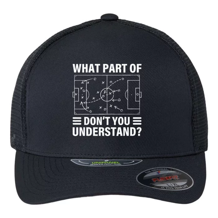 What Part Of Soccer Dont You Understand Soccer Coach Flexfit Unipanel Trucker Cap