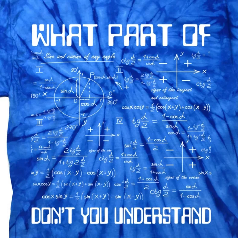 What Part Of Don't You Understand Funny Math Gift Meaningful Gift Tie-Dye T-Shirt