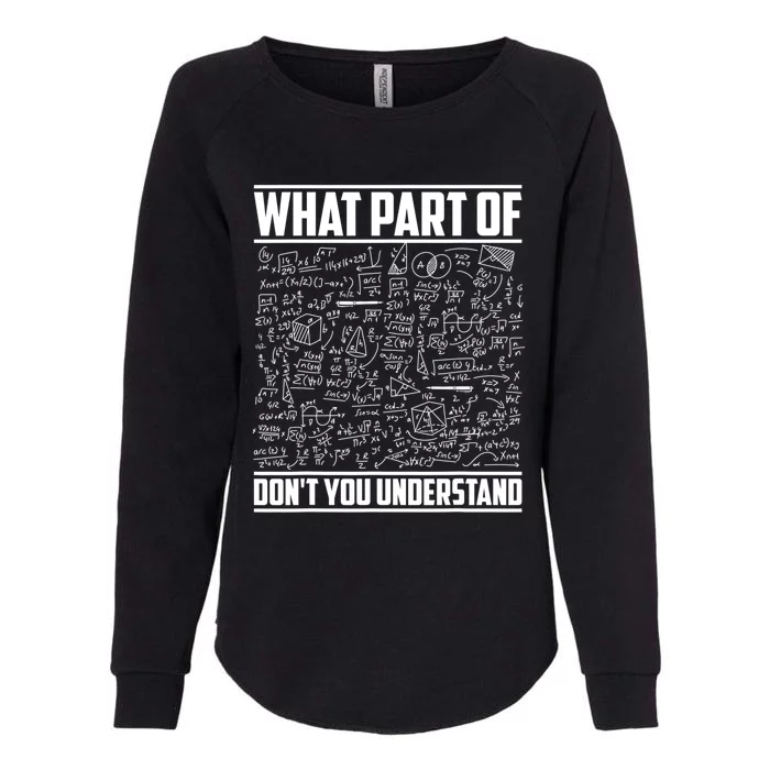 What Part Of Don't You Understand Funny Math Teacher Gift Womens California Wash Sweatshirt