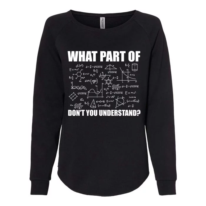 What Part Of Don't You Understand Funny Math Teacher Gift Womens California Wash Sweatshirt