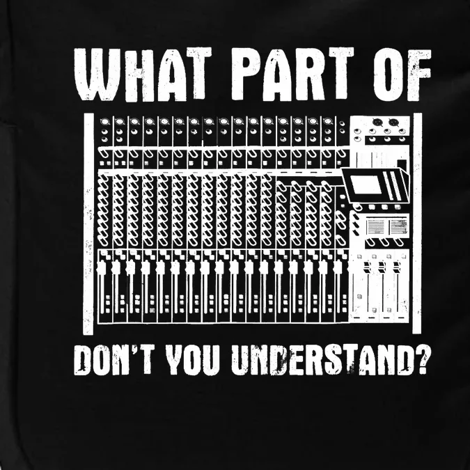 What Part OF You Understand Sound Engineer Sound Guy Impact Tech Backpack