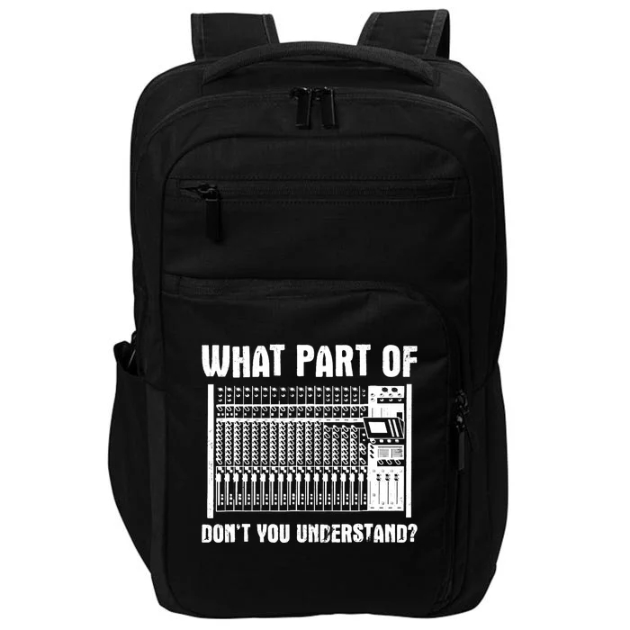 What Part OF You Understand Sound Engineer Sound Guy Impact Tech Backpack