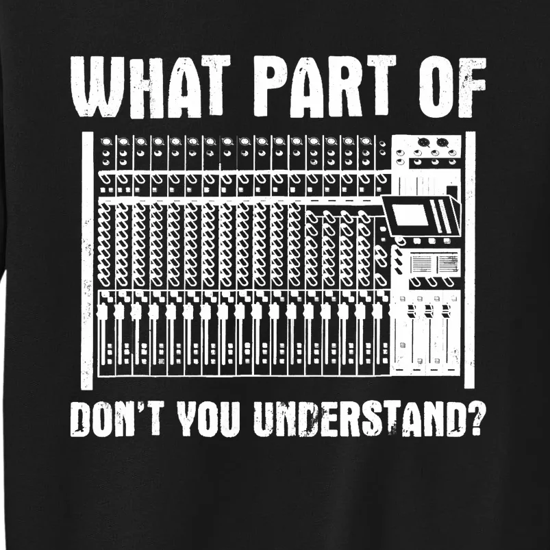 What Part OF You Understand Sound Engineer Sound Guy Tall Sweatshirt