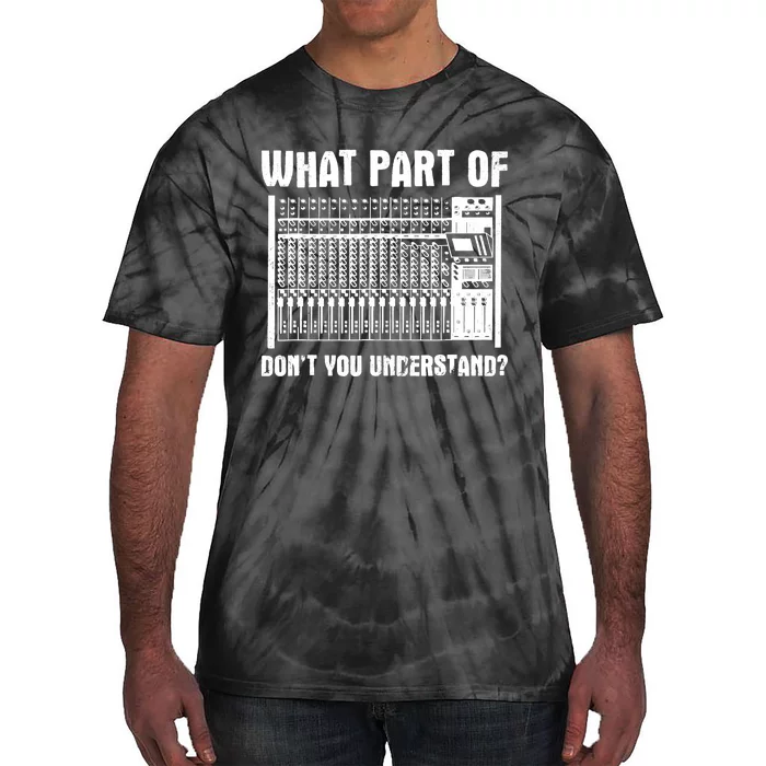 What Part OF You Understand Sound Engineer Sound Guy Tie-Dye T-Shirt