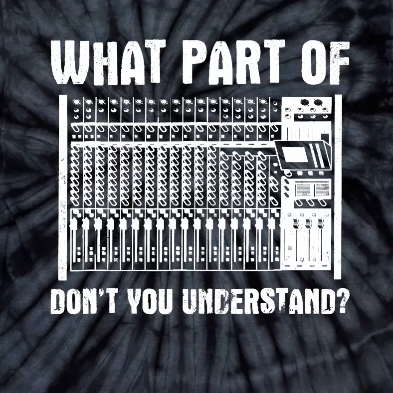 What Part OF You Understand Sound Engineer Sound Guy Tie-Dye T-Shirt