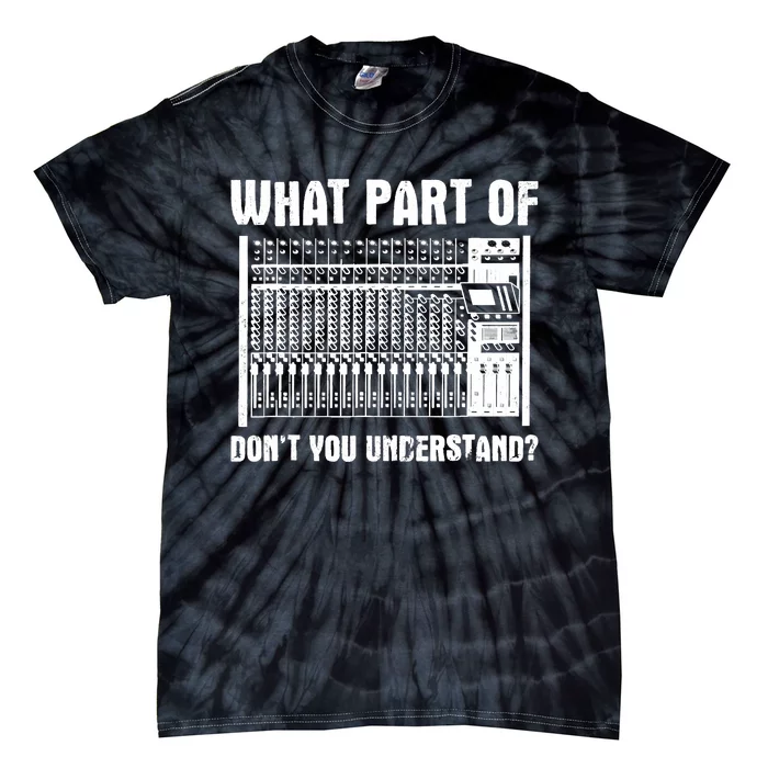 What Part OF You Understand Sound Engineer Sound Guy Tie-Dye T-Shirt