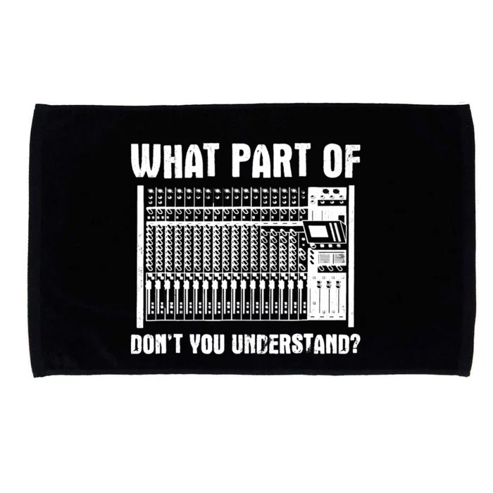 What Part OF You Understand Sound Engineer Sound Guy Microfiber Hand Towel