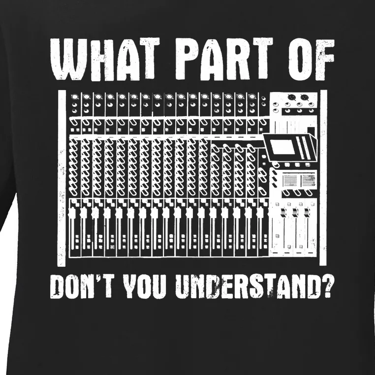 What Part OF You Understand Sound Engineer Sound Guy Ladies Long Sleeve Shirt