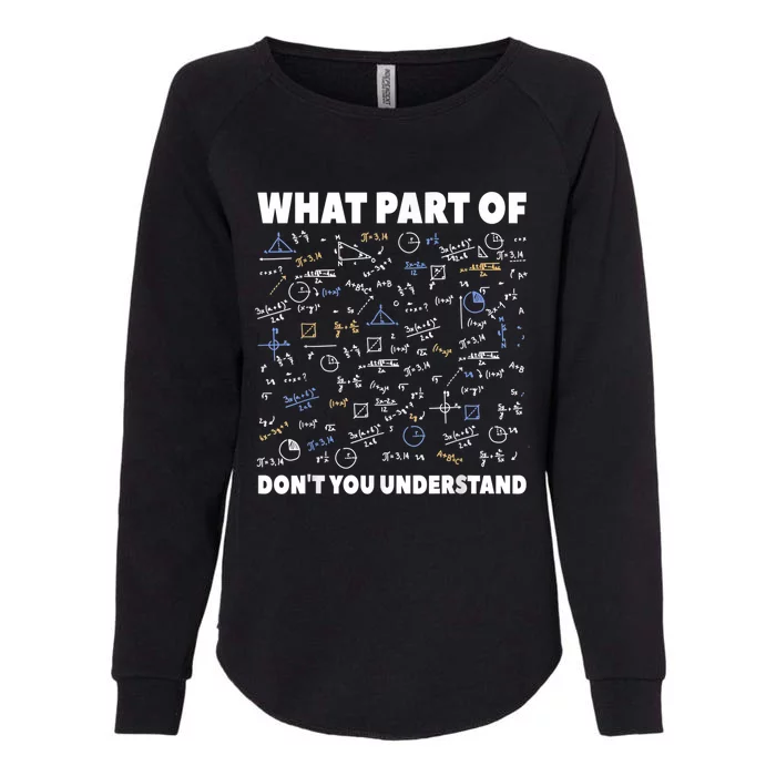 What Part Of Don't You Understand Funny Math Teacher Gift Meaningful Gift Womens California Wash Sweatshirt