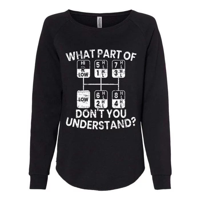 What Part Of Dont You Understand Funny Trucker Truck Driver Womens California Wash Sweatshirt