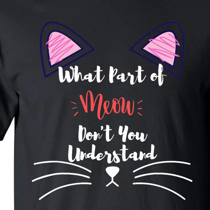 What Part Of Meow Don't You Understand Tall T-Shirt