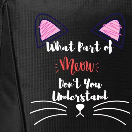 What Part Of Meow Don't You Understand City Backpack