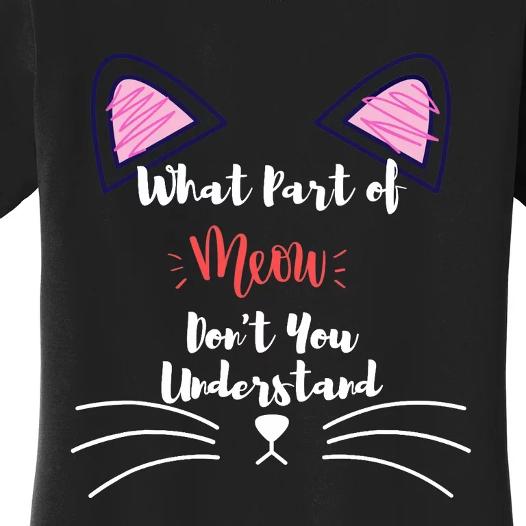 What Part Of Meow Don't You Understand Women's T-Shirt