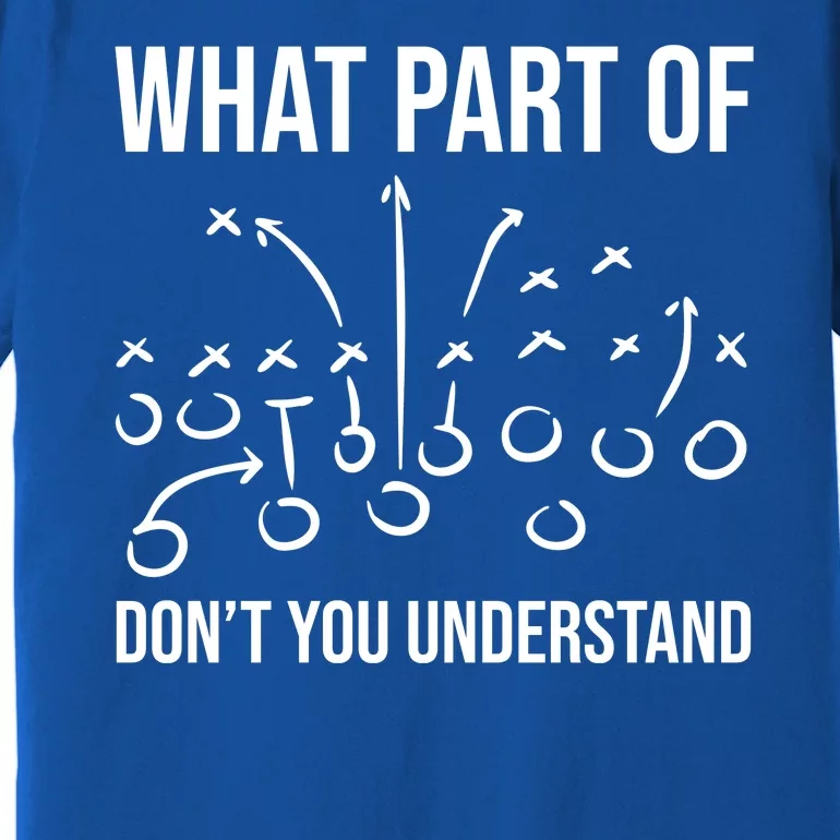 What Part Of Football Dont You Understand Funny Premium T-Shirt