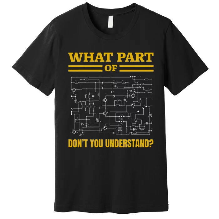 What Part Of Dont You Understand Funny Electrician Premium T-Shirt