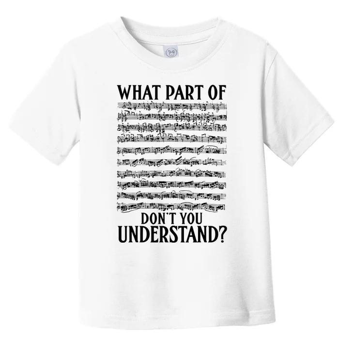 What Part Of The Music Notes You Dont Understand Musician Toddler T-Shirt