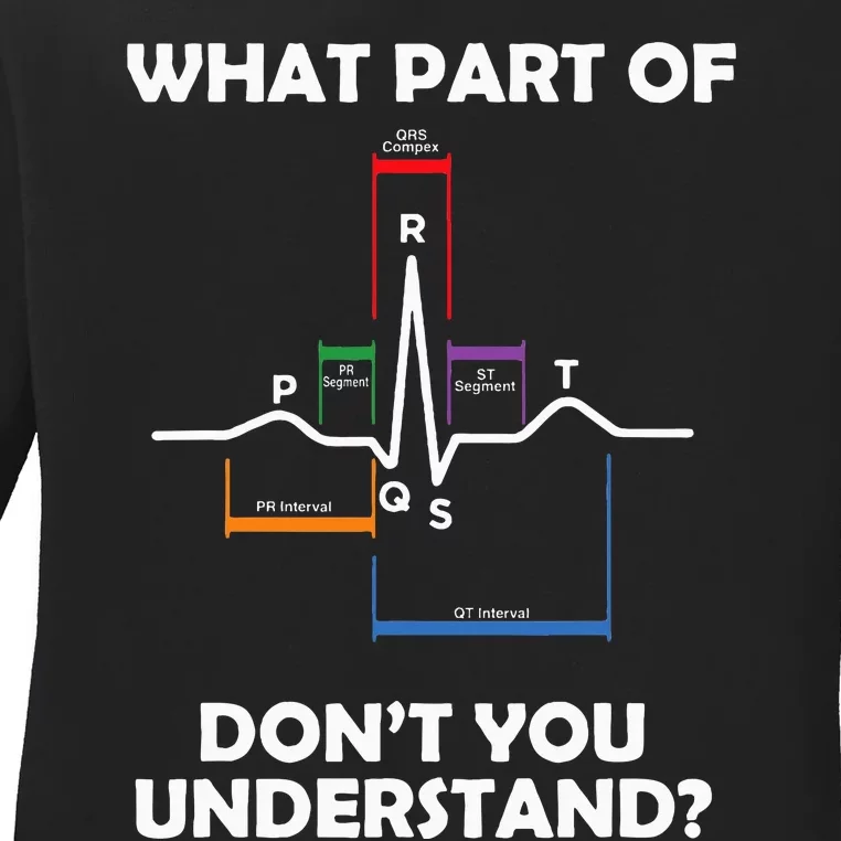 What Part Of Pqrst DonT You Understand Cardiac Doctor Nurse Ladies Long Sleeve Shirt