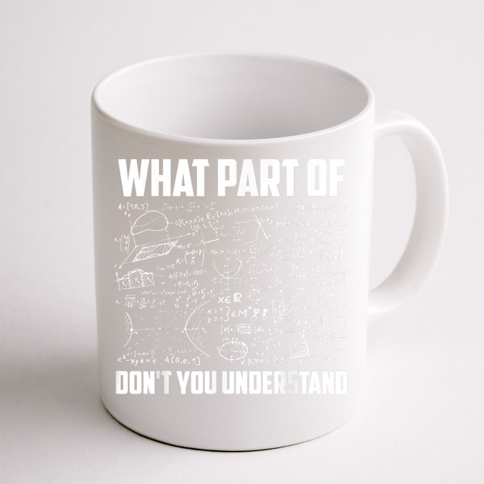 What Part Of Don't You Understand Funny Math Teacher Gift Front & Back Coffee Mug