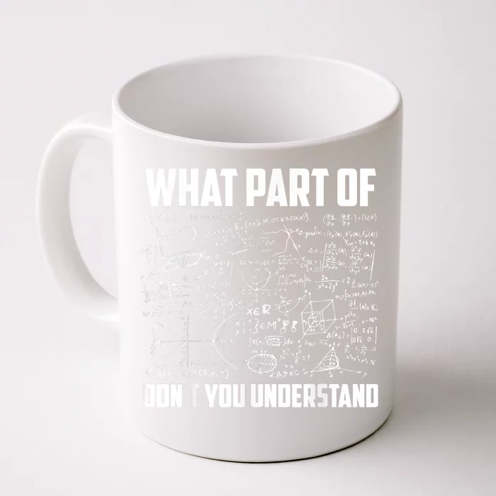 What Part Of Don't You Understand Funny Math Teacher Gift Front & Back Coffee Mug