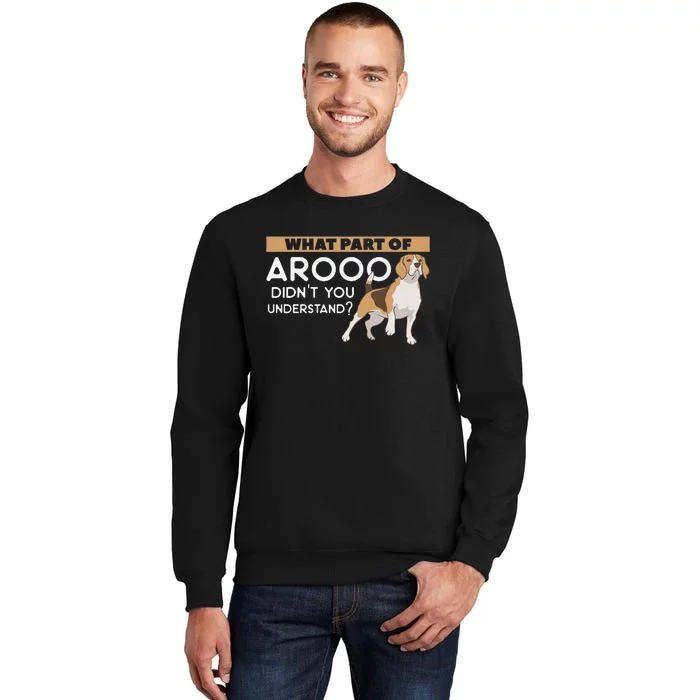 What Part Of Arooo Didn't You Understand For A Dog Lover Tall Sweatshirt