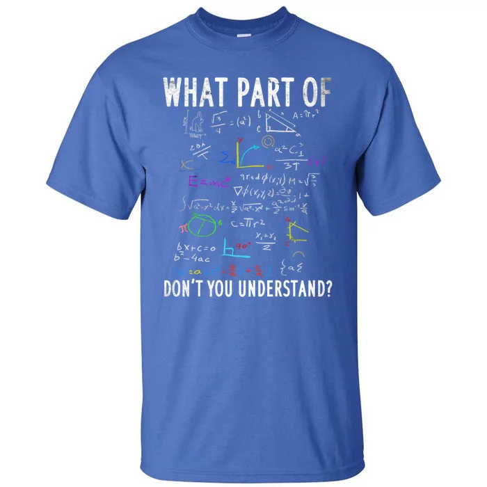 What Part Of Don't You Understand For Math Teacher Gift Tall T-Shirt