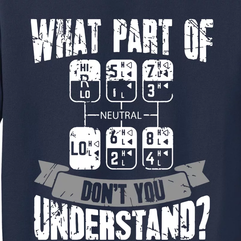 What Part Of Dont You Understand Trucker Gift Truck Driver Sweatshirt